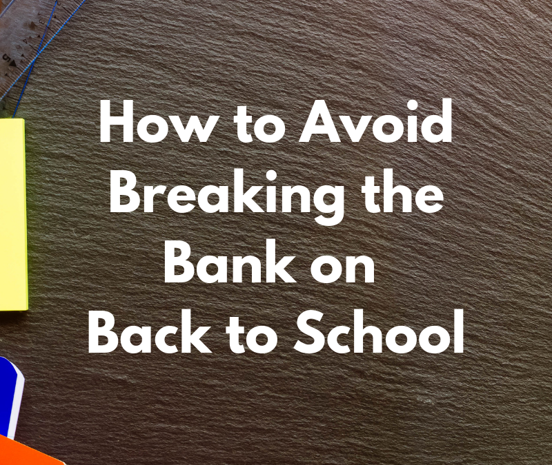 How to Avoid Breaking the Bank on Back to School