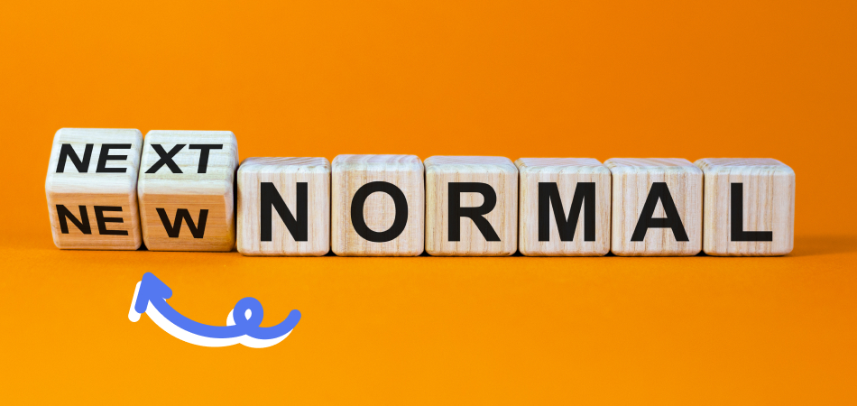 New Normal or Next Normal – Tips on Managing an Ever Changing Environment